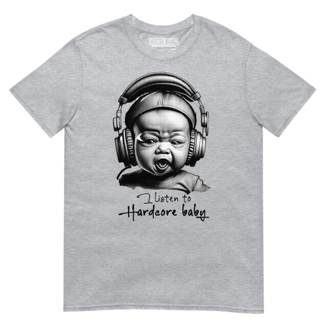 I listen to hardcore baby