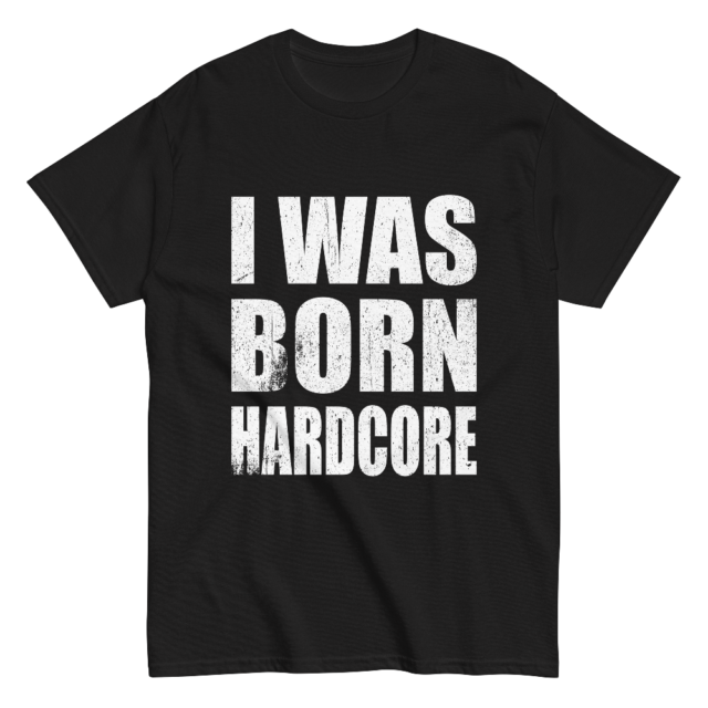 I Was Born Hardcore - Black