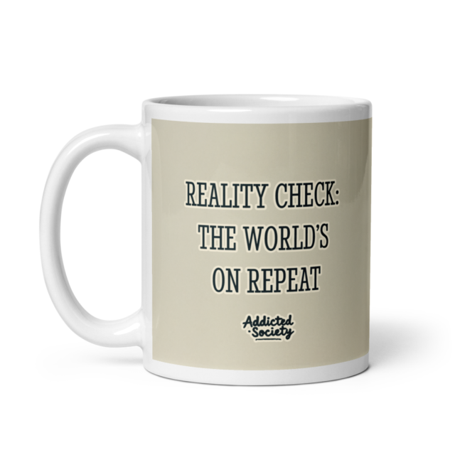 Reality Check: On Repeat Mug - Addicted Society - Afbeelding 3