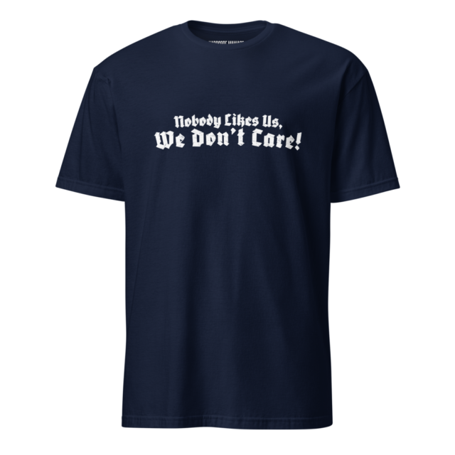 "Nobody Likes Us, We Don't Care!" T-Shirt - Navy