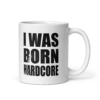 I Was Born Hardcore Mug