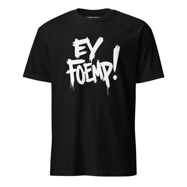 "Ey Foemp!" T-shirt