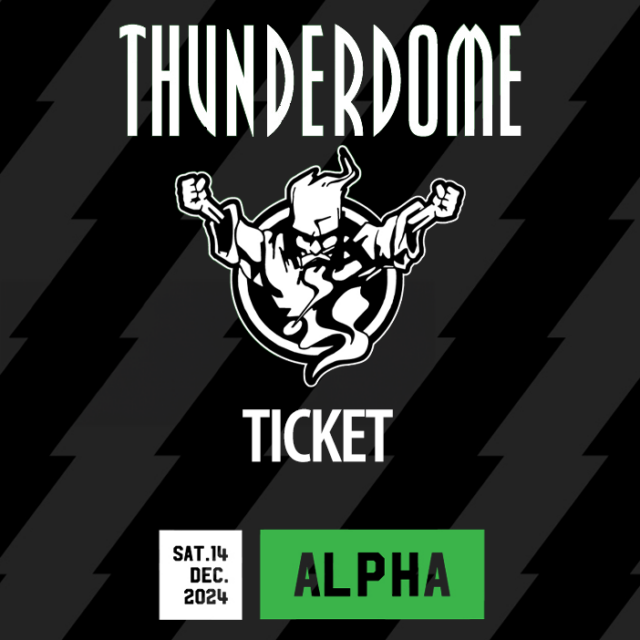 [ticket] Thunderdome Alpha Saturday 14.12.2024