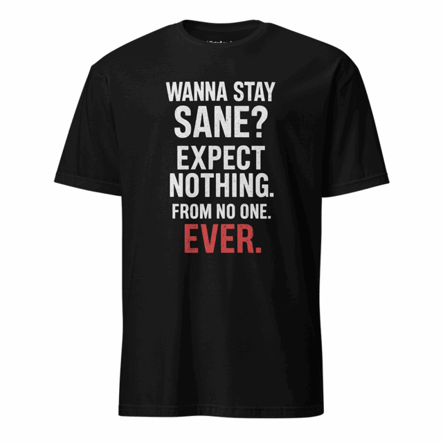 STAY SANE – Zero Expectations, Maximum Survival