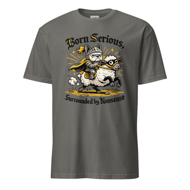 Born Serious, Surrounded by Nonsense T-Shirt